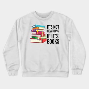 It's not hoarding if it's books Crewneck Sweatshirt